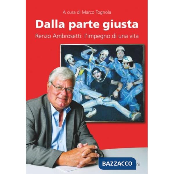 Dalla parte giusta. Renzo Ambrosetti: l'impegno di una vita