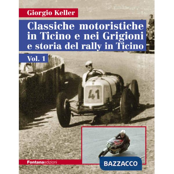 Classiche motoristiche in Ticino e nei Grigioni e storia del rally in Ticino. Vol. 1