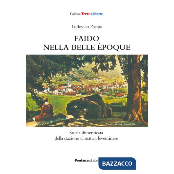 Faido nella Belle Époque. Storia dimenticata della stazione climatica leventinese