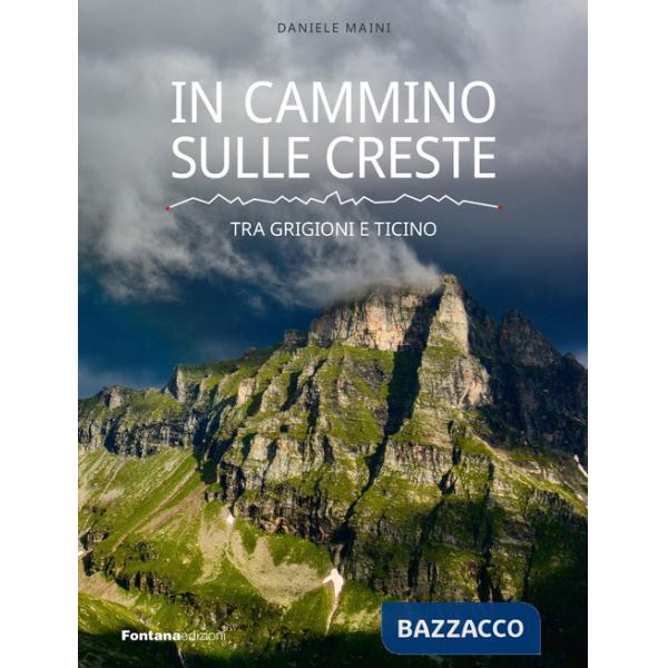 In cammino sulle creste. Tra Grigioni e Ticino