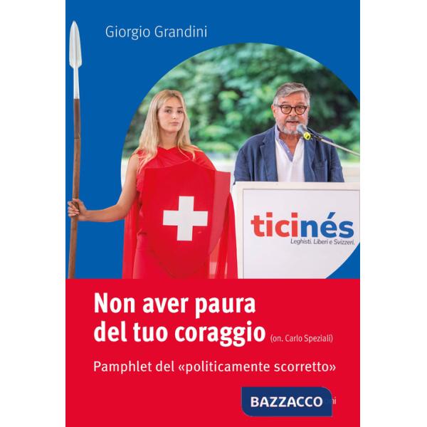 Non aver paura del tuo coraggio. Pamphlet del «politicamente scorretto»