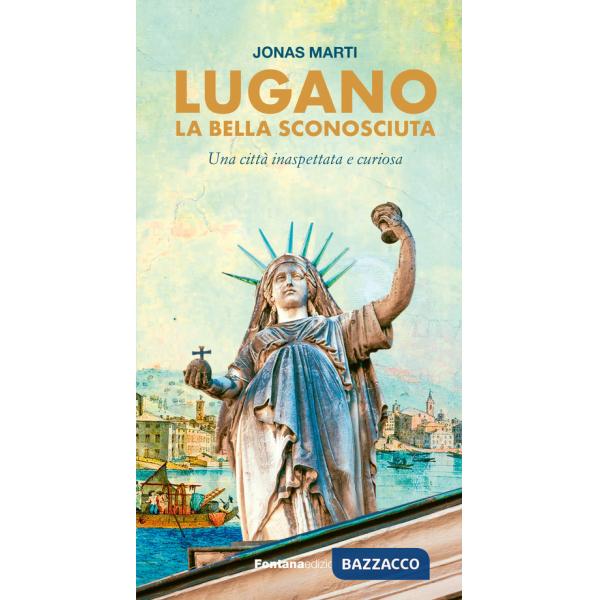 Lugano la bella sconosciuta. Ediz. ampliata