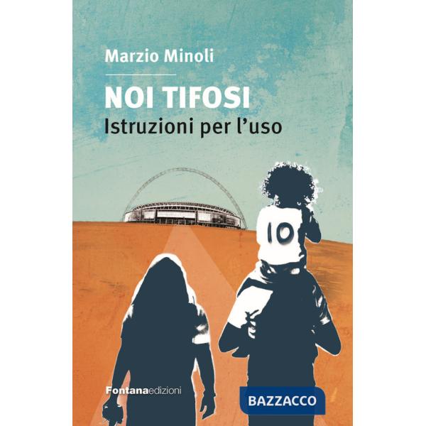 Noi tifosi. Istruzioni per l'uso