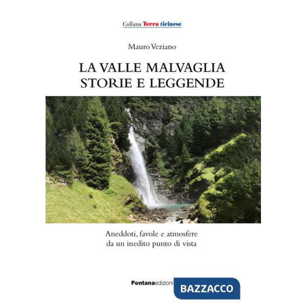 Valle Malvaglia storie e leggende. Aneddoti, favole e atmosfere da un inedito punto di vista (La)