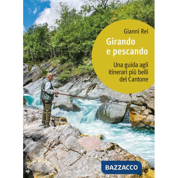 Girando e pescando. Una guida agli itinerari più belli del Cantone