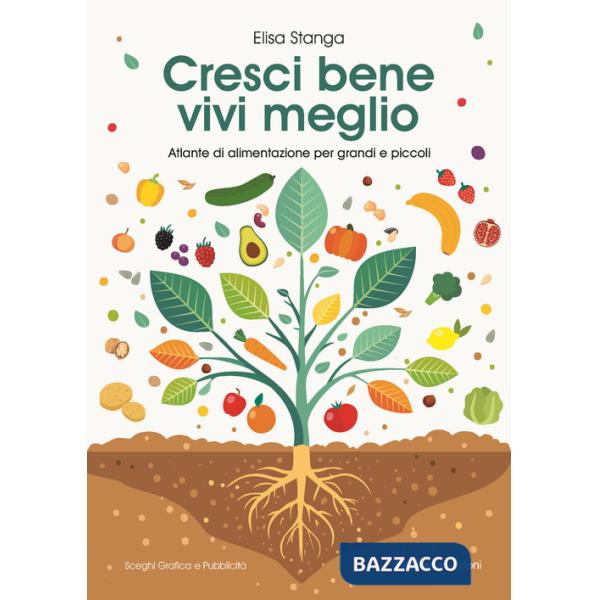 Cresci bene, vivi meglio. Atlante di alimentazione per grandi e piccoli