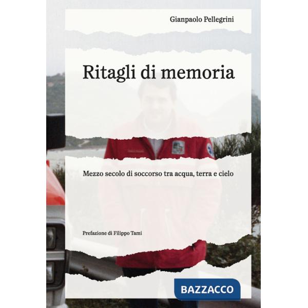 Ritagli di memoria. Mezzo secolo di soccorso tra acqua, terra e cielo