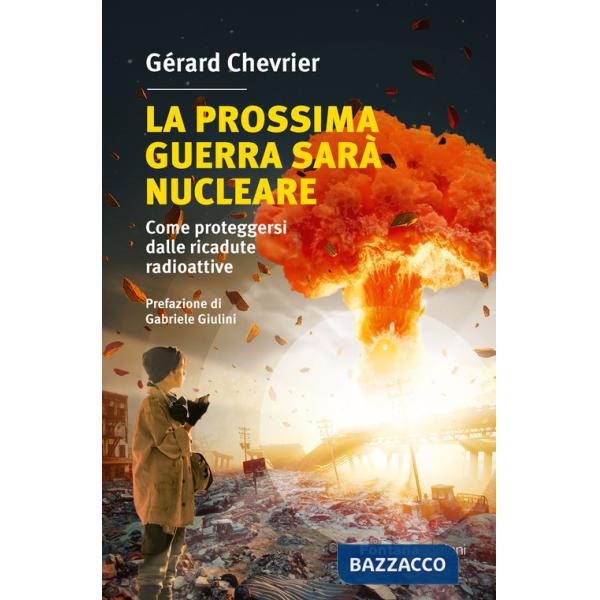 Prossima guerra sarà nucleare. Come proteggersi dalle ricadute radioattive (La)