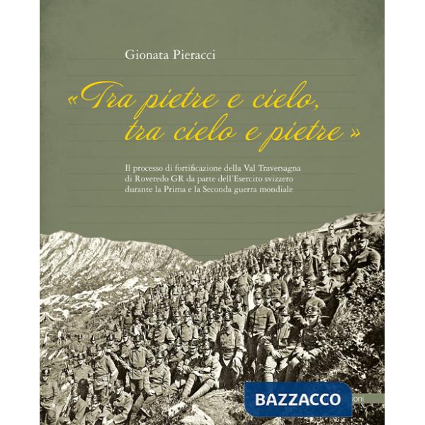 «Tra Pietre e cielo, tra cielo e pietre». Il processo di fortificazione della Val Traversagna di Roveredo GR da parte dell'Eserc