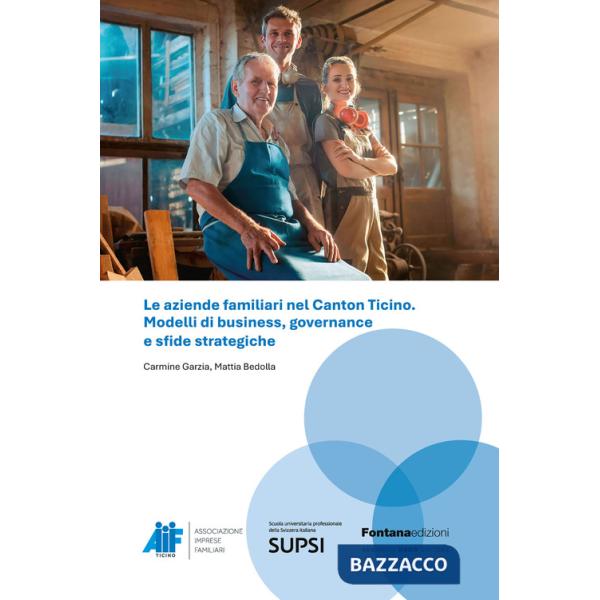 Aziende familiari nel Canton Ticino. Modelli di business, governance e sfide strategiche (Le)
