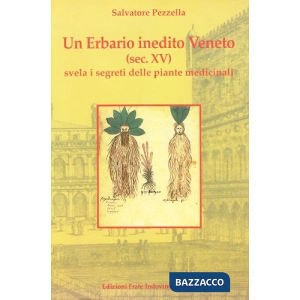 Erbario inedito veneto (Sec. XV) svela i segreti delle piante medicinali. Ediz. illustrata (Un)