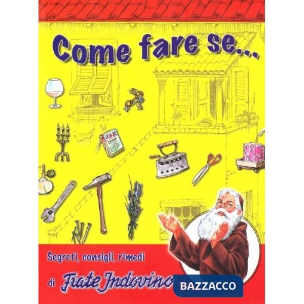 Come fare se... Segreti, consigli, rimedi di Frate Indovino
