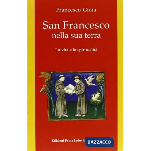 San Francesco nella sua terra. La vita e la spiritualità