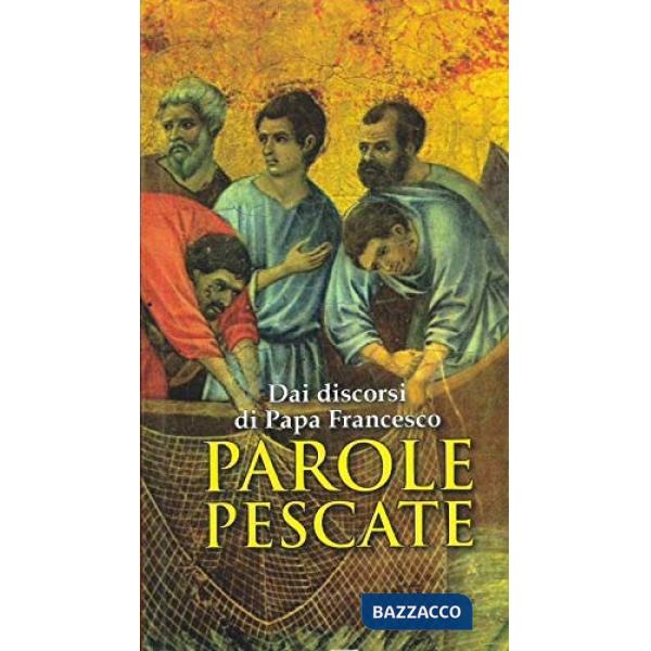 Parole pescate. Dai discorsi di papa Francesco