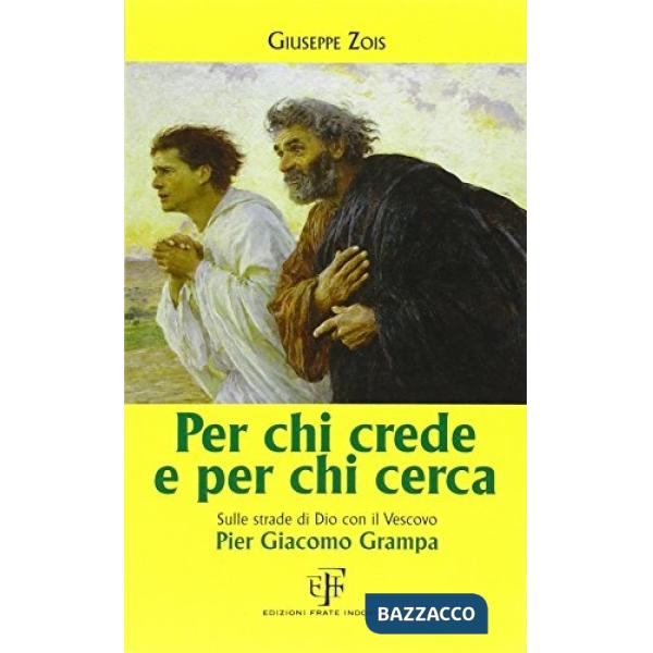 Per chi crede e per chi cerca. Sulla strada di Dio con il vescovo Pier Giacomo G