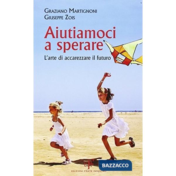 Aiutiamoci a sperare. L'arte di accarezzare il futuro