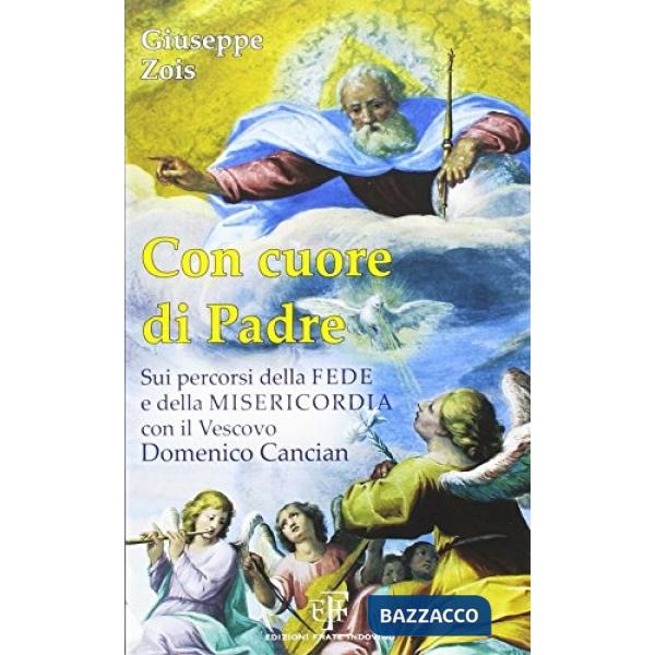 Con cuore di padre. Sui percorsi della fede e della misericordia con il vescovo 