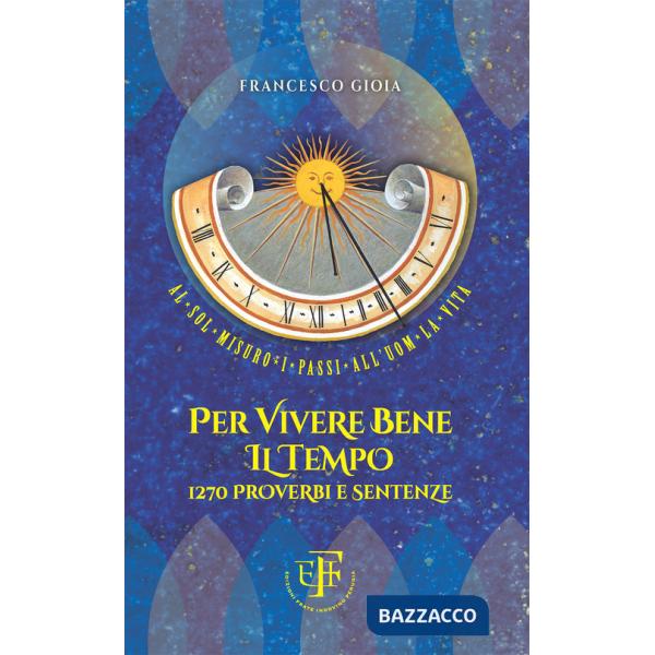Per vivere bene il tempo. 1270 proverbi e sentenze