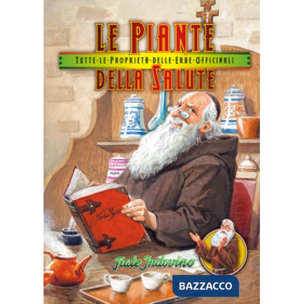 Piante della salute. Tutte le proprietà delle erbe officinali (Le)