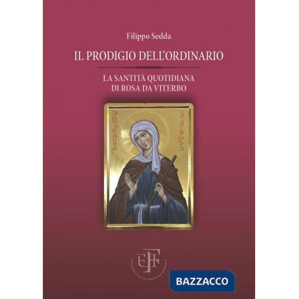 Prodigio dell'ordinario. La santità quotidiana di Rosa da Viterbo (Il)