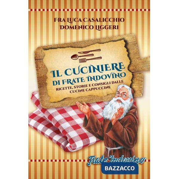 Cuciniere di Frate Indovino. Ricette, storie e consigli dalle cucine cappuccine (Il)