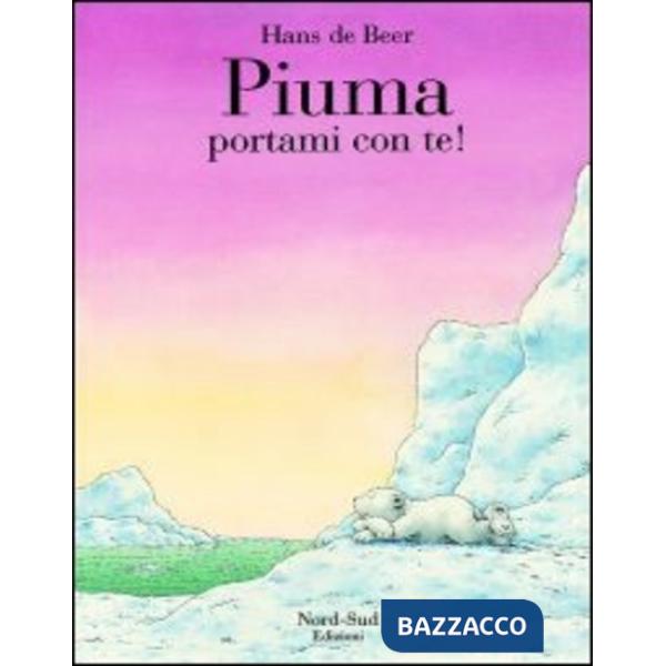 Piuma, portami con te! Ediz. illustrata