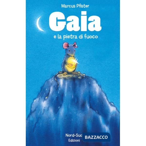 Gaia e la pietra di fuoco. Ediz. illustrata