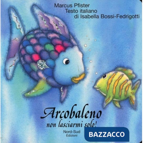 Arcobaleno non lasciarmi solo