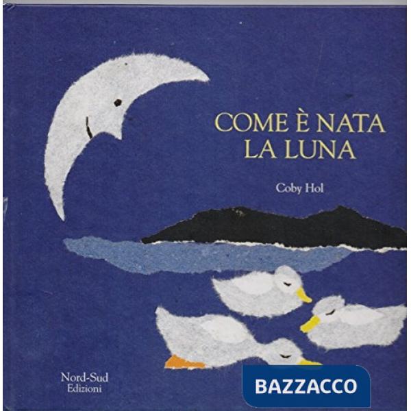 Come è nata la luna. Ediz. illustrata