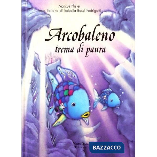 Arcobaleno trema di paura. Ediz. illustrata