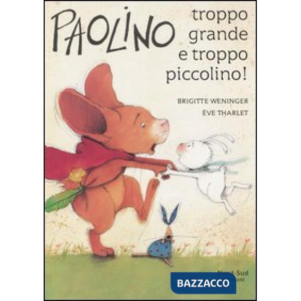 Paolino, troppo grande e troppo piccolino! Ediz. illustrata