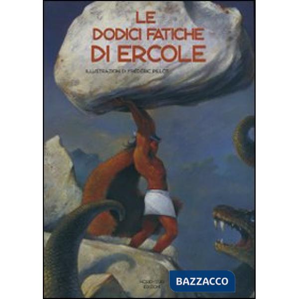 Dodici fatiche di Ercole. Ediz. illustrata (Le)