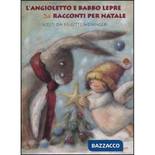 Angioletto e Babbo Lepre. 24 racconti di Natale. Ediz. illustrata (L')