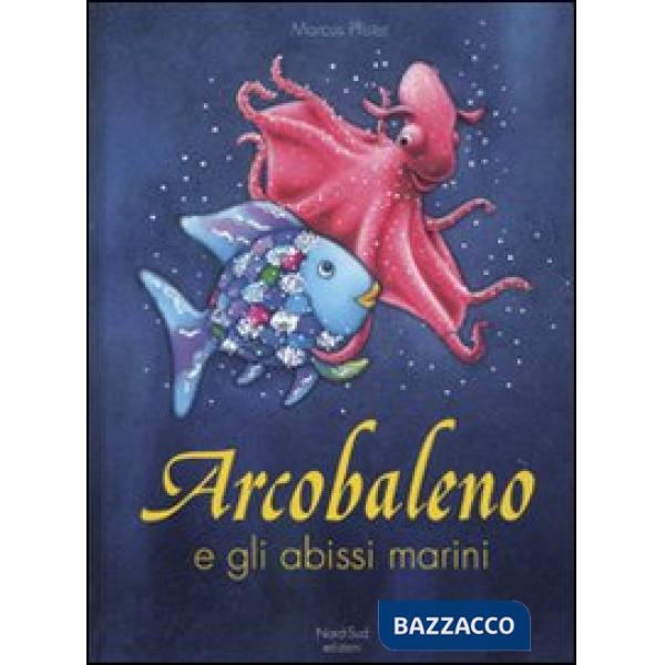 Arcobaleno e gli abissi marini. Ediz. illustrata