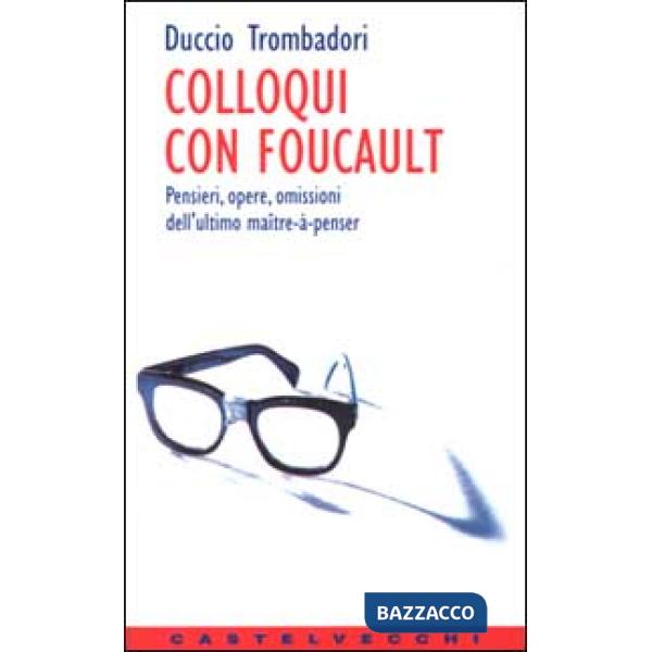 Colloqui con Foucault. Pensieri, opere, omissioni dell'ultimo maître-à-penser