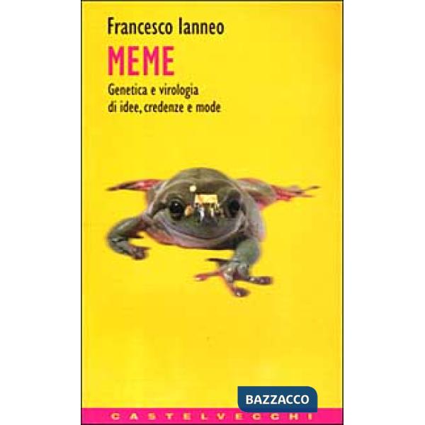 Meme. Genetica e virologia di idee, credenze e mode