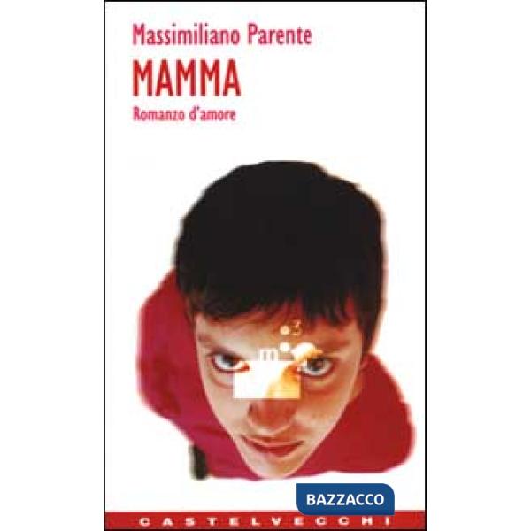 Mamma. Romanzo d'amore