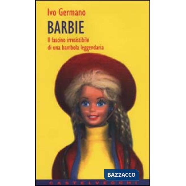 Barbie. Il fascino irresistibile di una bambola leggendaria