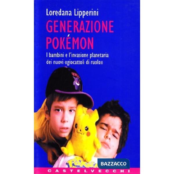 Generazione Pokémon. I bambini e l'invasione planetaria dei nuovi «Giocattoli di