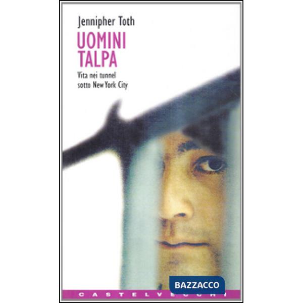 Uomini talpa. Vita nei tunnel sotto New York city