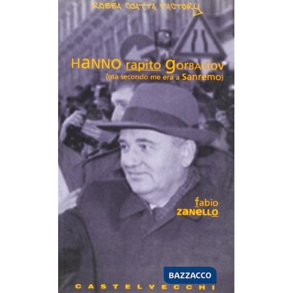 Hanno rapito Gorbaciov