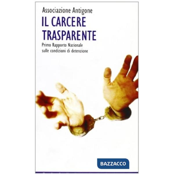 Carcere trasparente. 1º rapporto nazionale sulle condizioni di detenzione (Il)