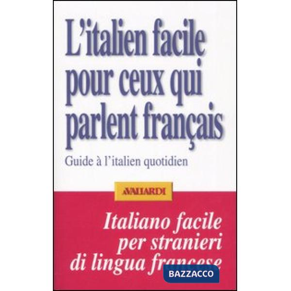 Italien facile pour ceux qui parlent français. Guide à l'italien quotidien (L')