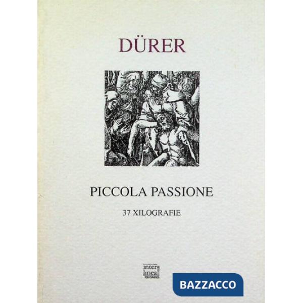 Piccola Passione. 37 xilografie (rist. anastatica 1612)