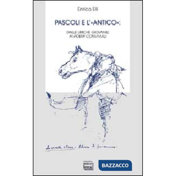 Pascoli e l'«antico». Dalle liriche giovanili ai poemi conviviali