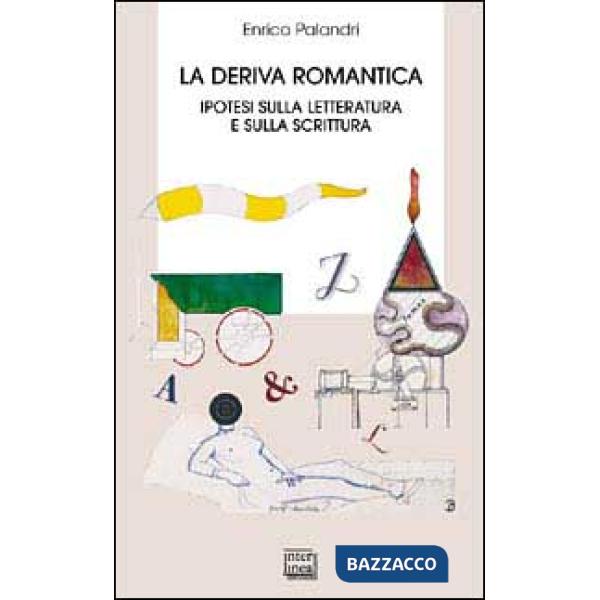 Deriva romantica. Ipotesi sulla letteratura e sulla scrittura (La)