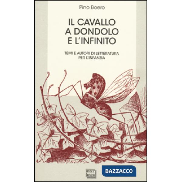 Cavallo a dondolo e l'infinito. Temi e autori di letteratura per l'infanzia (Il)