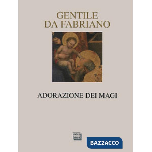 Gentile da Fabriano. Adorazione dei Magi. Ediz. illustrata