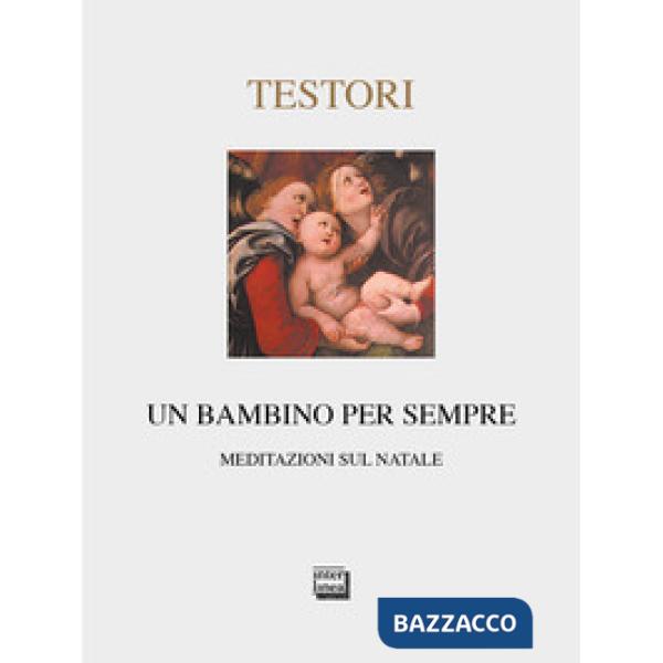 Bambino per sempre. Meditazioni sul Natale. Ediz. limitata (Un)