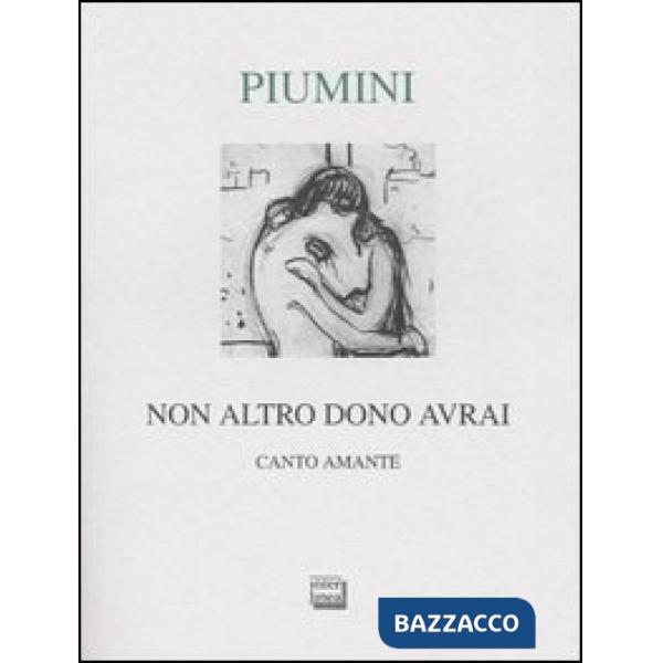 Non altro dono avrai. Canto amante. Ediz. numerata